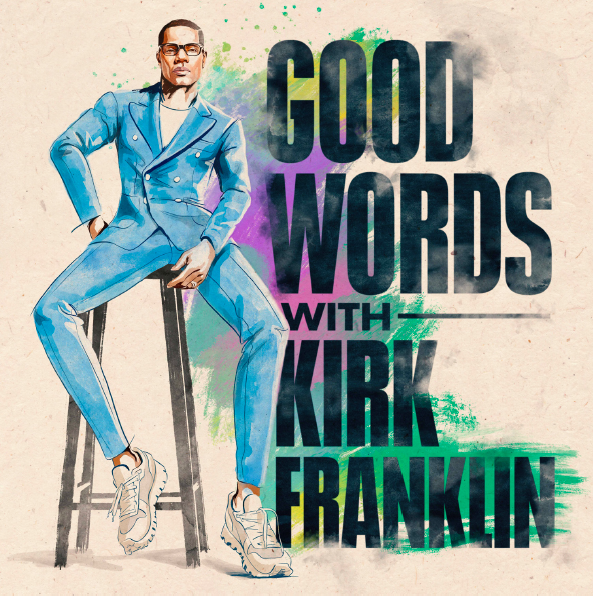 Kirk Franklin and Sony Music Entertainment Debut New Podcast Series “Good Words With Kirk Franklin” Today