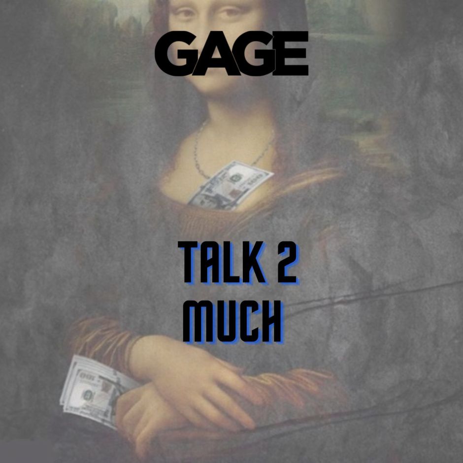 Gage – “Talk 2 Much”