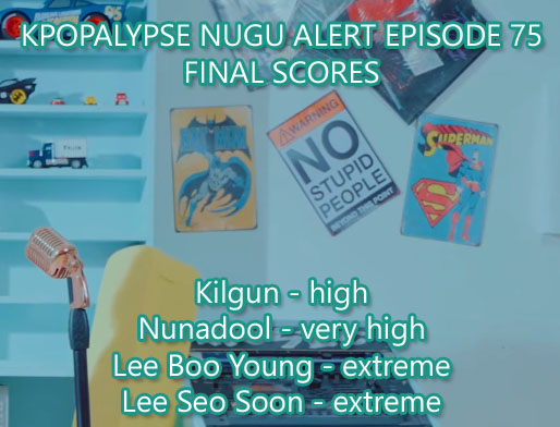 Kpopalypse Nugu Alert Episode 75 – Kilgun, Nunadool, Lee Boo Young, Lee Seo Soon