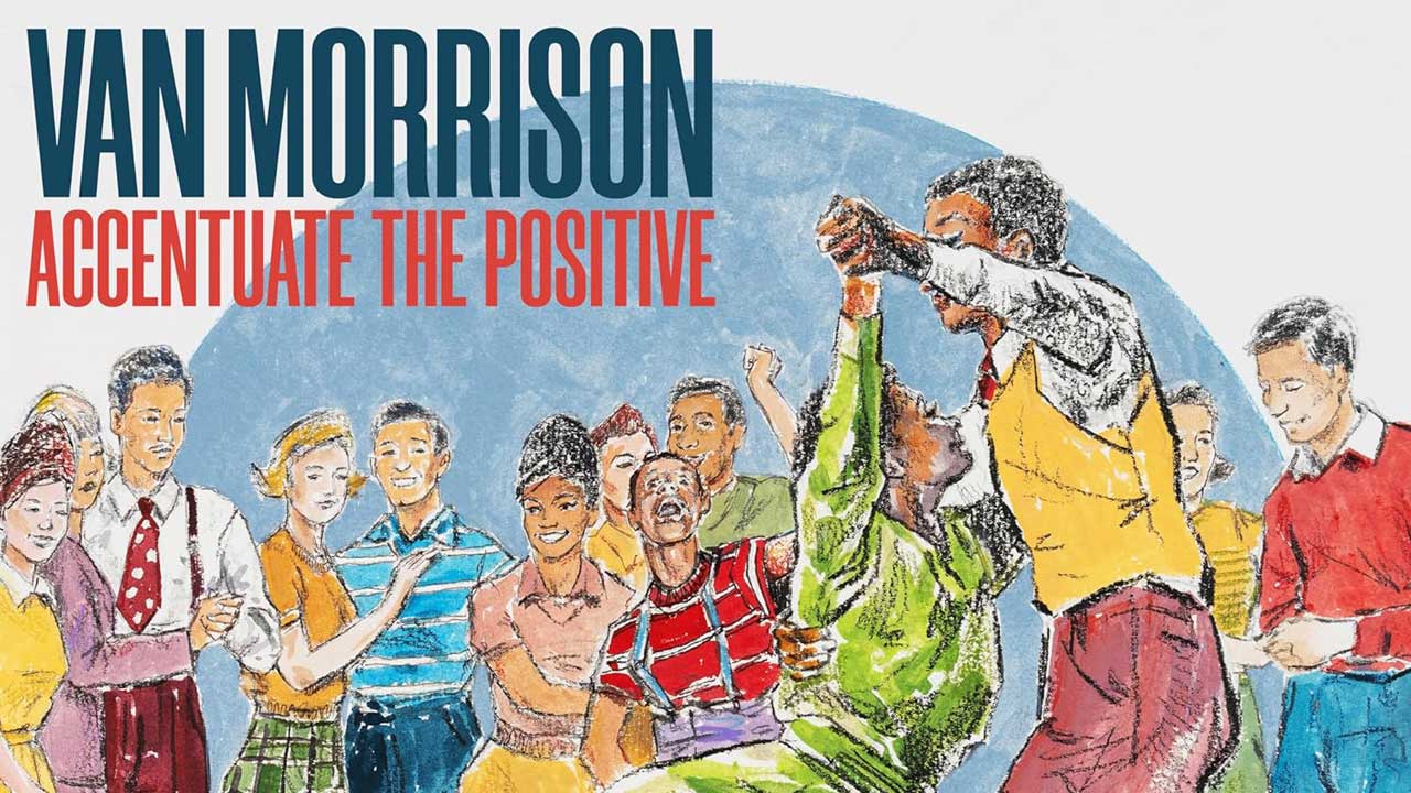 “Morrison is like a guest on a musical chat show, turning these songs into musical anecdotes”: Van Morrison’s Accentuate The Positive