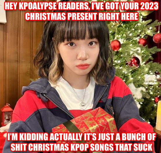 Kpopalypse’s roundup of 2023’s worthless anal-fisting Christmas trash