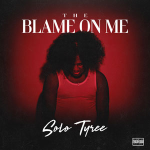 Solo Tyree’s Artistry Shines in ‘The Blame On Me’