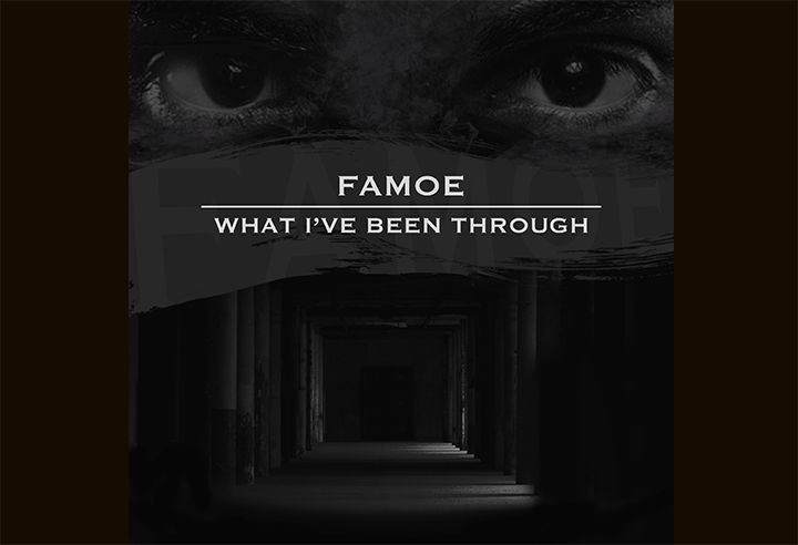 Famoe releases “What I`ve Been Through”