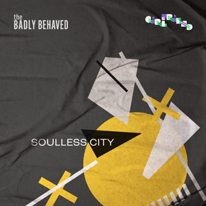Unveiling ‘Soulless City’: The Badly Behaved’s Haunting New Single!