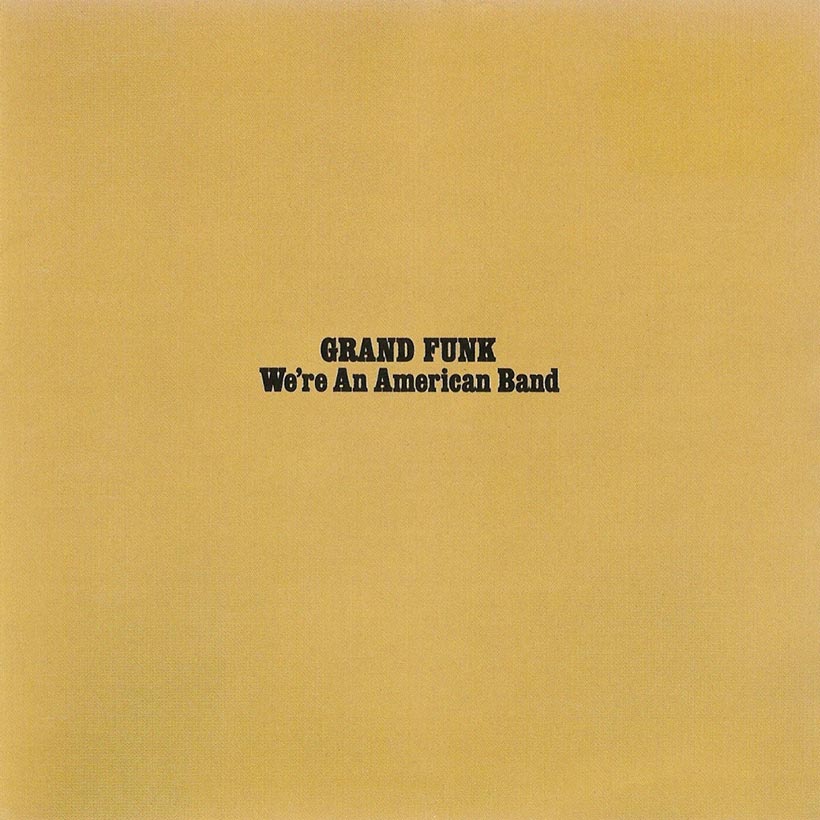 ‘We’re An American Band’: Grand Funk Railroad’s Defining Statement