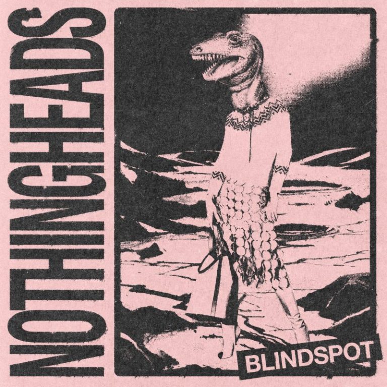 London Outfit Nothingheads Hit their Heads on the Nail with Old-School Punk Single “Blindspot”