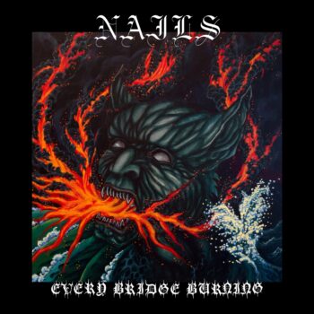 Nails – Every Bridge Burning Review