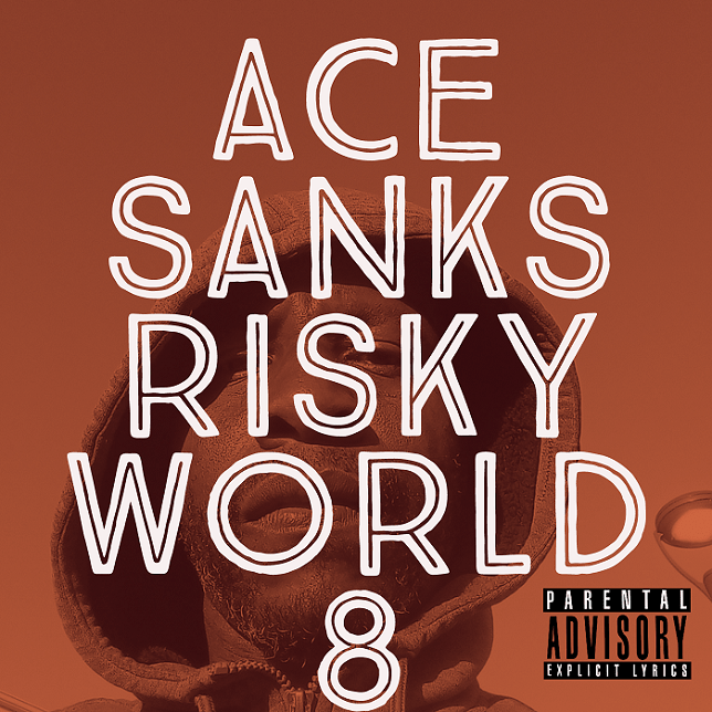 Ace Sanks Releases Highly Anticipated EP “Risky World 8”