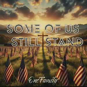 OneFamily Releases Stirring Anthem “Some of Us Still Stand”: A Call to Faith, Freedom, and Unity