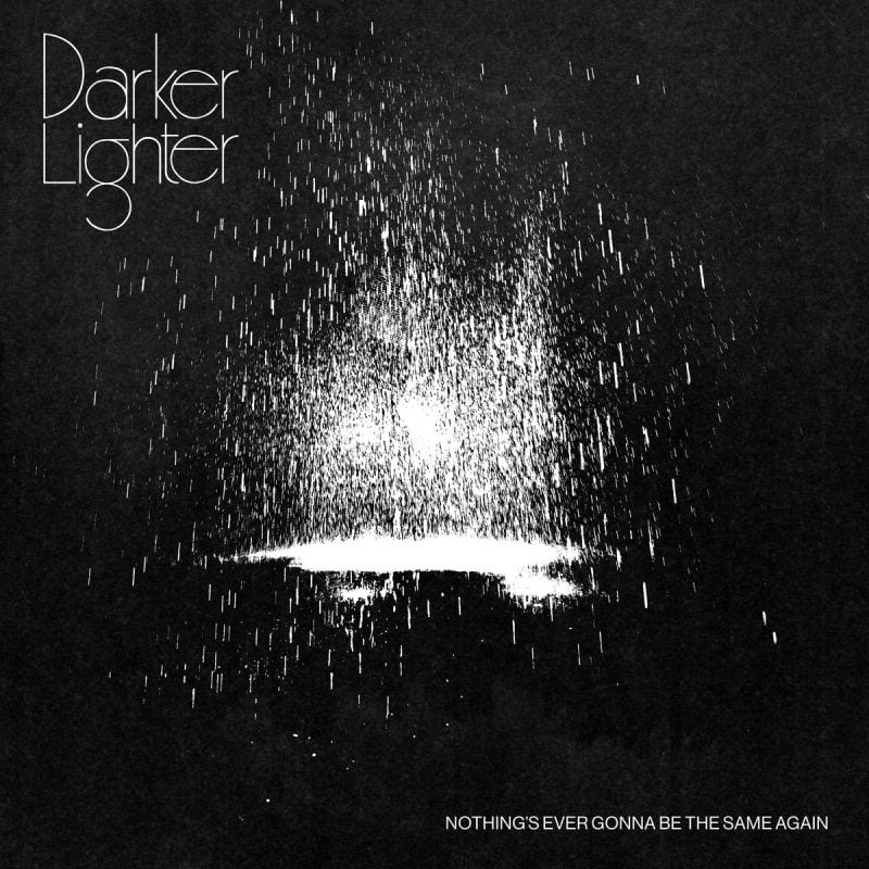 No Excuse for The Terror — Los Angeles’ Darker Lighter Debuts Video for “Nothing’s Ever Gonna Be The Same Again”