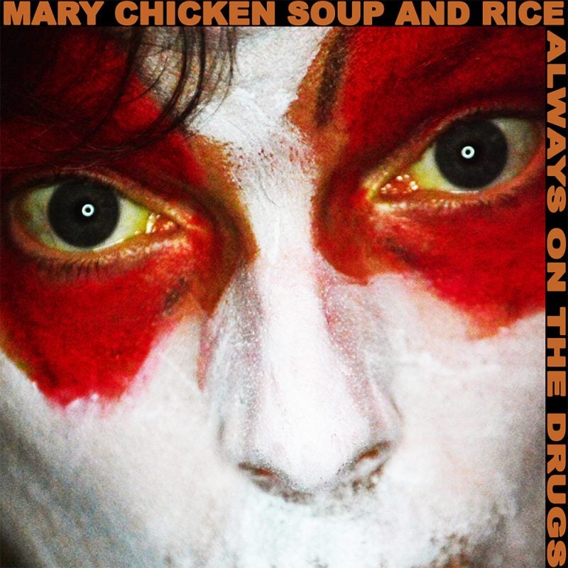 Los Angeles Post-Punk Project Mary Chicken Soup and Rice Debuts Video for Bizarre Anthem “Always On The Drugs”