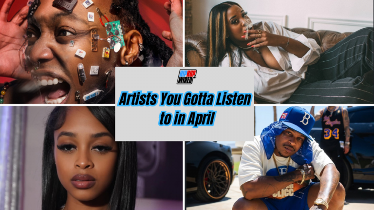 Hip-Hop Wired’s Artists You Gotta Listen To In April
