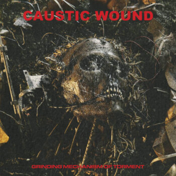 Caustic Wound – Grinding Mechanism of Torment Review
