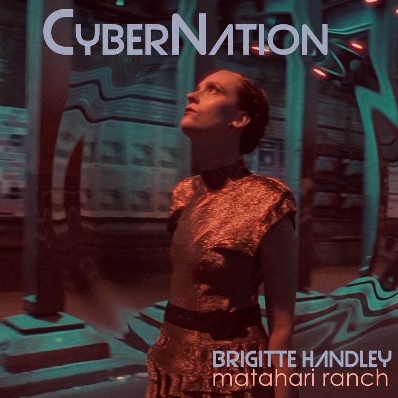Brigitte Handley and Matahari Ranch Unveil Video for Electro Noir-Rock Anthem “Cyber Nation”