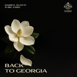 Darryl Scotti & Big Yard Return with Soul-Stirring Ballad “Back to Georgia”: A Testament to Timeless Love, Loss, and Redemption