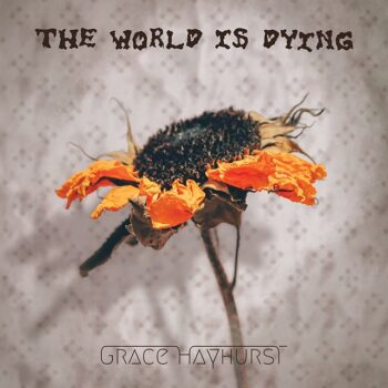 Grace Hayhurst – The World Is Dying Review