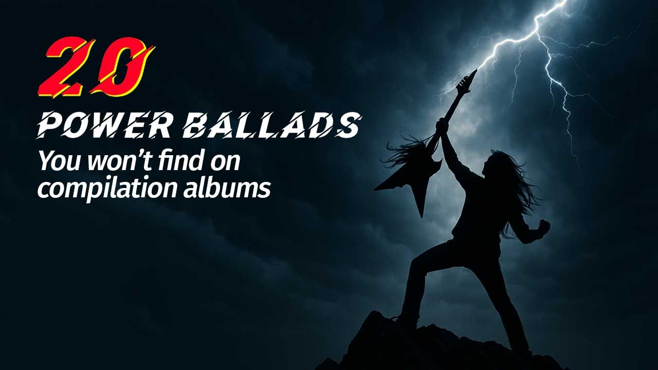 The 20 greatest power ballads you won’t find on power ballad compilations