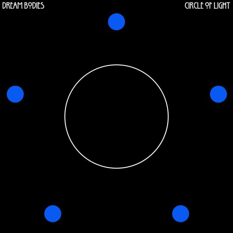 Lanterns in the Dark — Los Angeles Post-Punk Project Dream Bodies Releases Illuminating “Circle of Light” EP