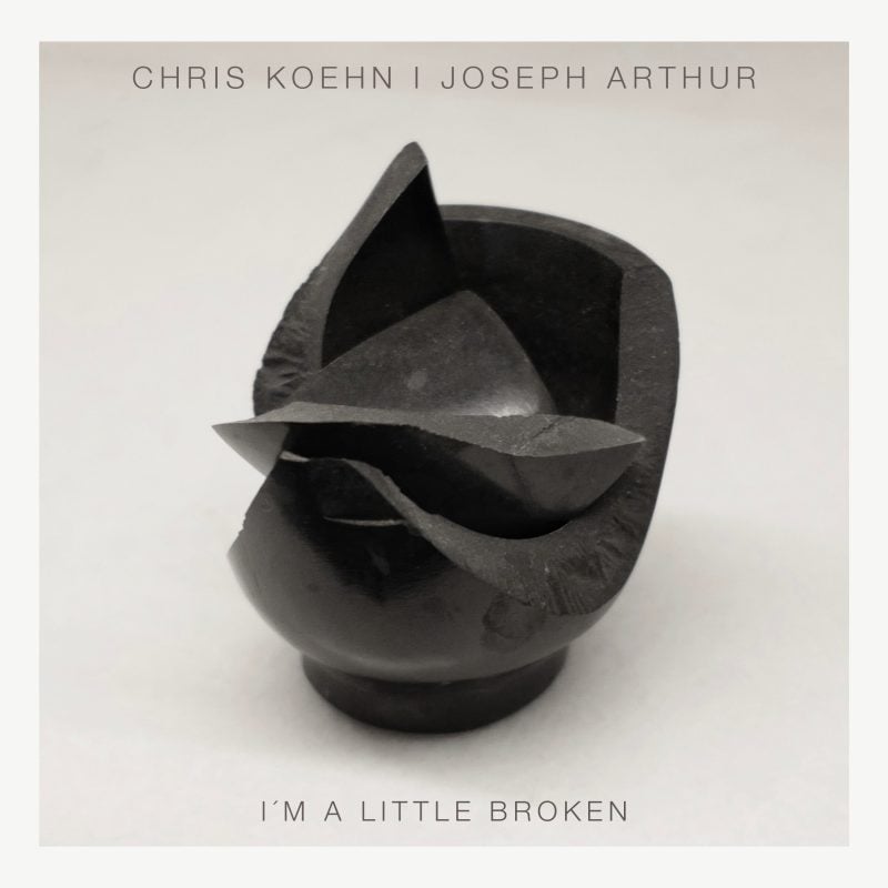 Chris Koehn and Joseph Arthur Collaborate on Avant-Dream Pop Single “I’m A Little Broken”