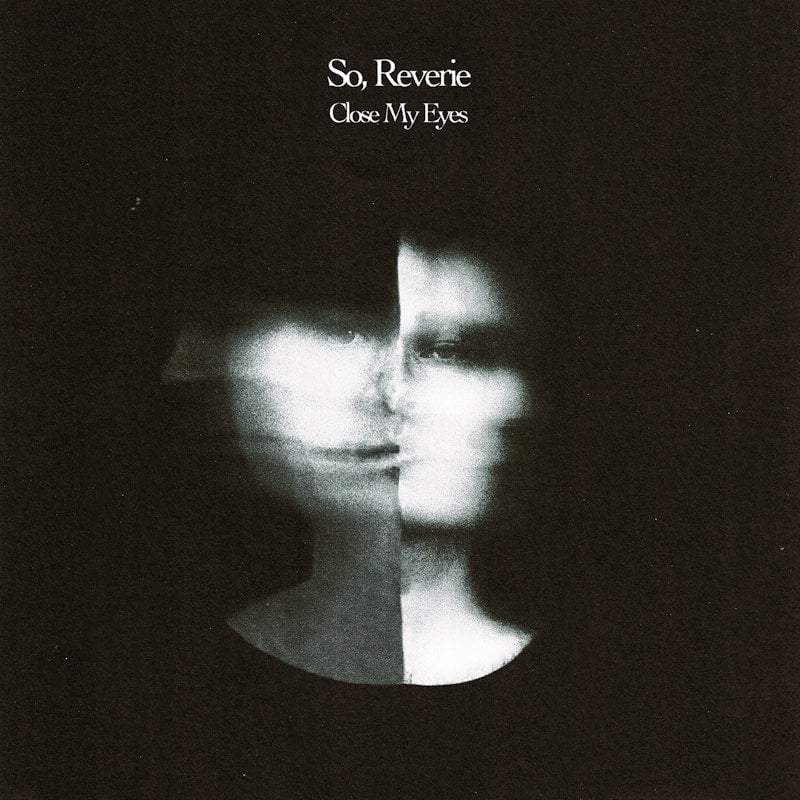 Dream Those Feelings Far Away  — Liverpool Post-Punk Duo So, Reverie Unveils Video for “Close My Eyes”