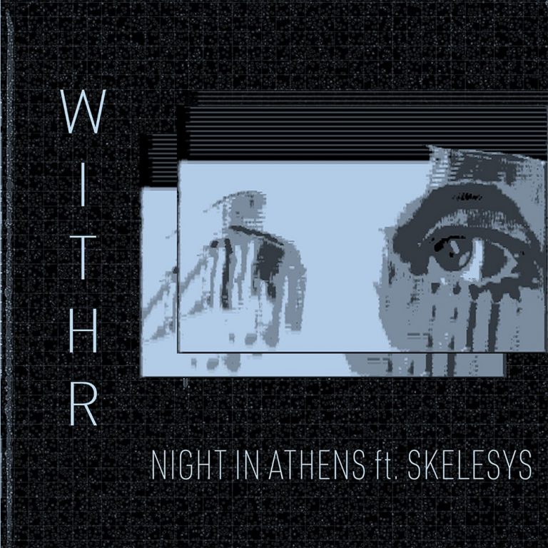 The Absence of Love — Night in Athens and Skelesys Collaborate on Bleak New Single “WITHR”