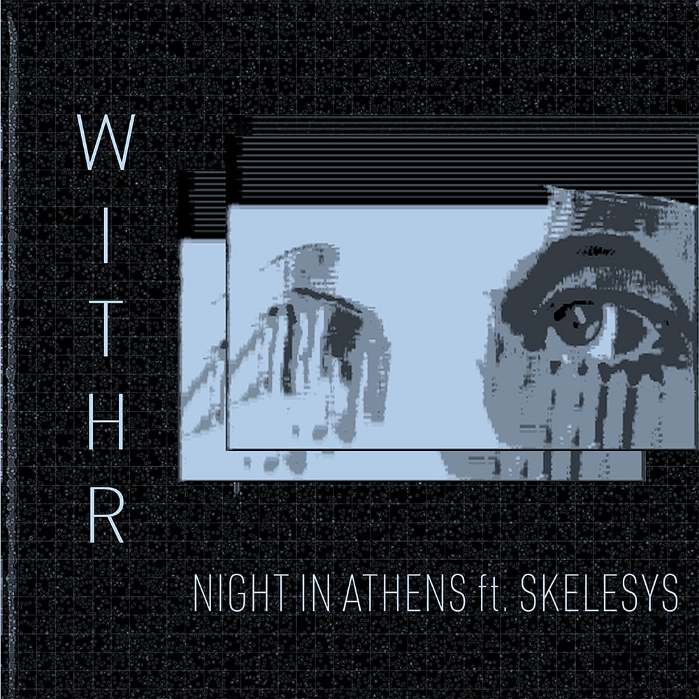 The Absence of Love — Night in Athens and Skelesys Collaborate on Bleak New Single “WITHR”