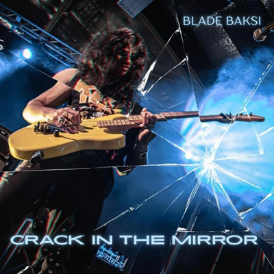 Blade Baksi – “Crack In The Mirror”: When Emotion, Steel, and Melody Collide