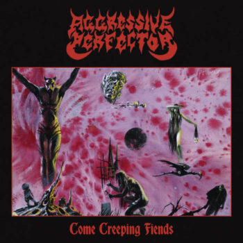 Aggressive Perfector – Come Creeping Fiends Review