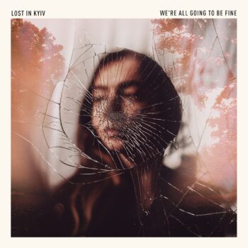 Lost in Kyiv – We’re All Going to Be Fine Review