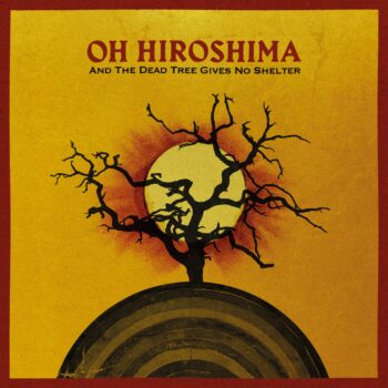 Oh Hiroshima – And the Dead Tree Gives No Shelter Review