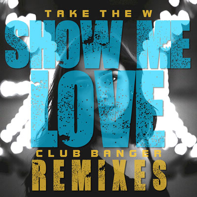 Take The W Turns His Dance Hit Into Six Reasons to Never Leave the Floor: ‘Show Me Love (Club Banger Remixes)’ Is a Statement