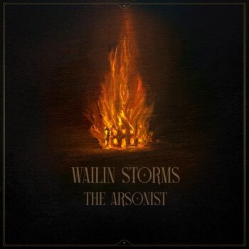 Wailin Storms – The Arsonist Review