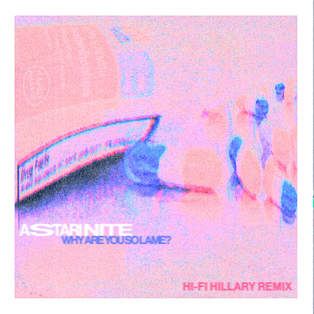 Astari Nite Return With Dance Floor Barn Burner “Why Are You So Lame (Hi-Fi Hillary Remix)”