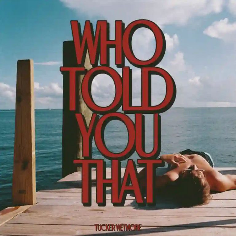 Tucker Wetmore Releases New Single ‘Who Told You That’