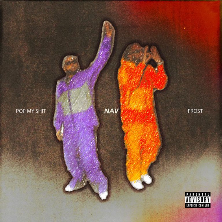 NAV Releases ‘POP MY SHIT’ Featuring Frost