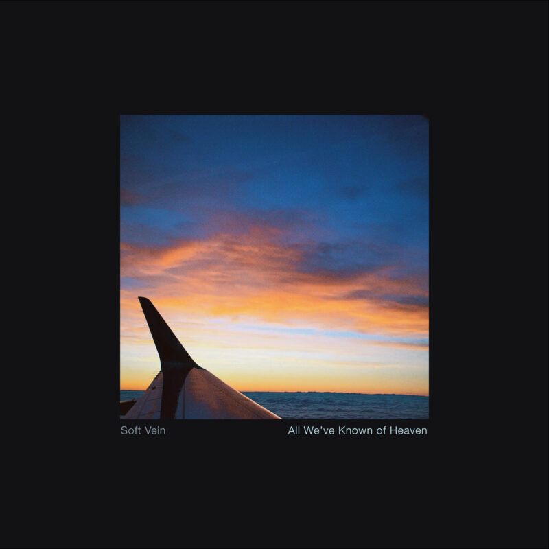 Soft Vein Shares New Single “Another Summer” — New Album “All We’ve Known of Heaven” Announced!